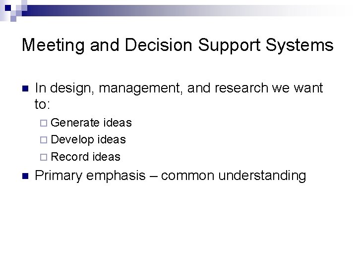 Meeting and Decision Support Systems n In design, management, and research we want to: