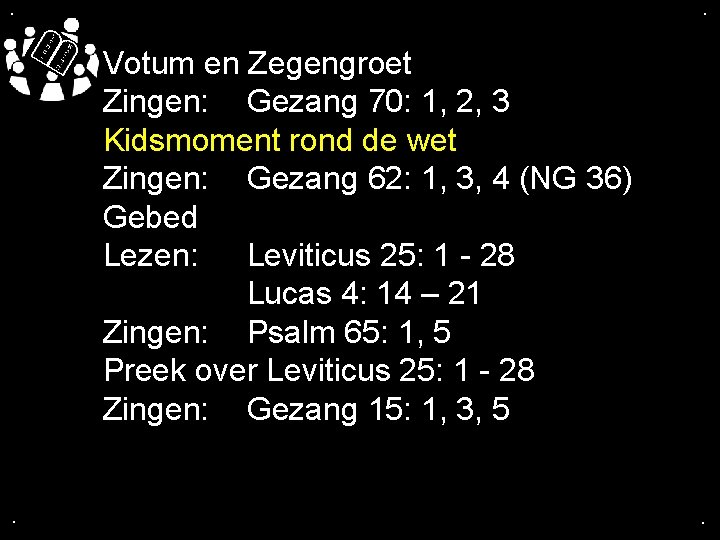 . . Votum en Zegengroet Zingen: Gezang 70: 1, 2, 3 Kidsmoment rond de