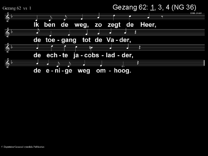 Gezang 62: 1, 3, 4 (NG 36) 