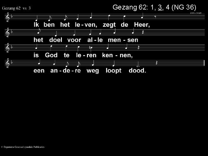 Gezang 62: 1, 3, 4 (NG 36) 