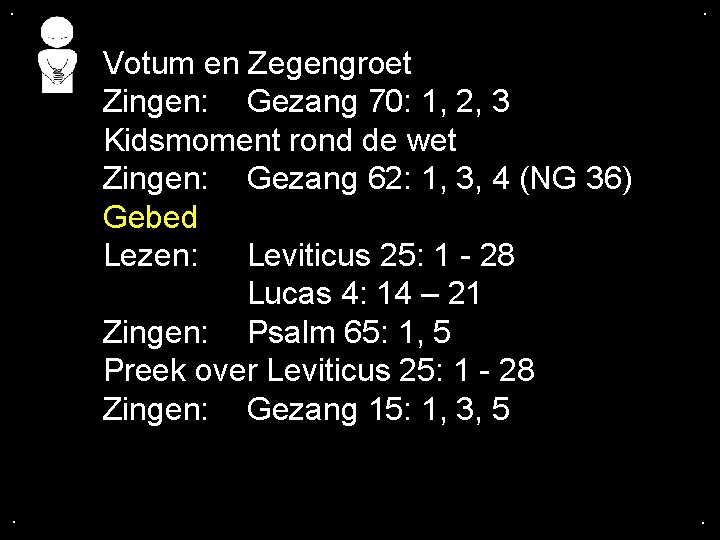 . . Votum en Zegengroet Zingen: Gezang 70: 1, 2, 3 Kidsmoment rond de