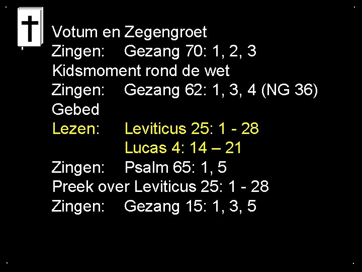 . . Votum en Zegengroet Zingen: Gezang 70: 1, 2, 3 Kidsmoment rond de