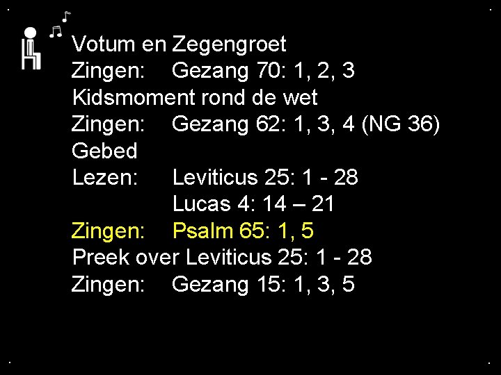 . . Votum en Zegengroet Zingen: Gezang 70: 1, 2, 3 Kidsmoment rond de