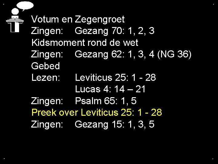 . . Votum en Zegengroet Zingen: Gezang 70: 1, 2, 3 Kidsmoment rond de