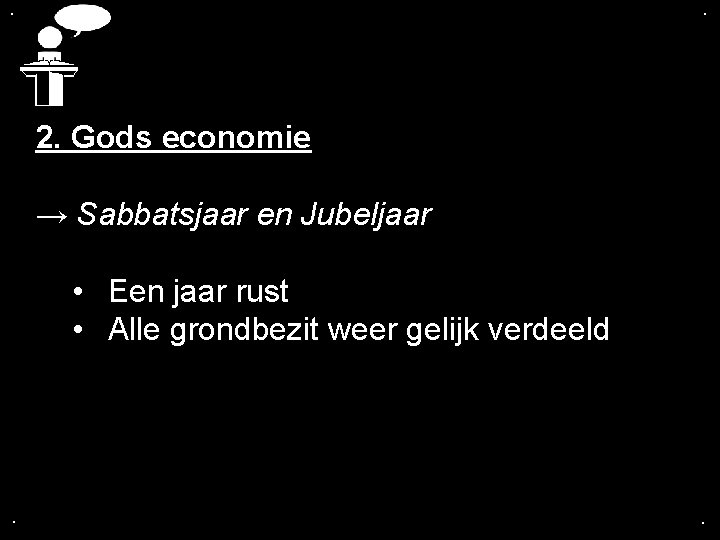 . . 2. Gods economie → Sabbatsjaar en Jubeljaar • Een jaar rust •