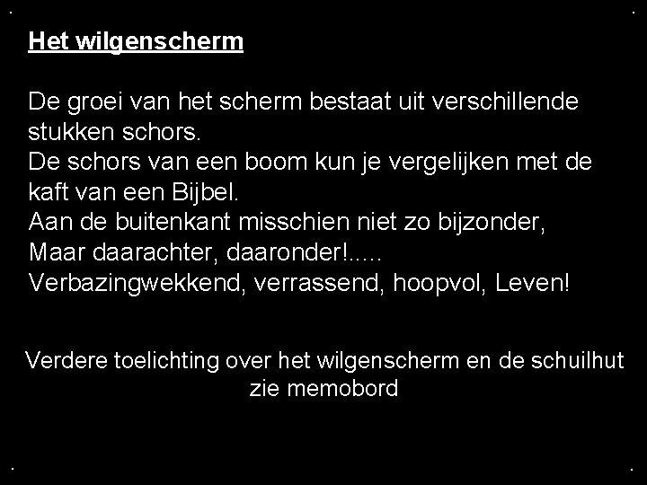 . . Het wilgenscherm De groei van het scherm bestaat uit verschillende stukken schors.