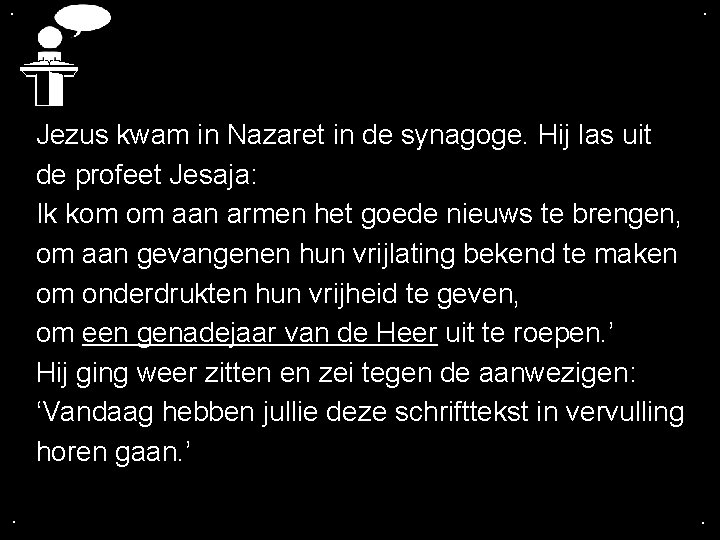 . . Jezus kwam in Nazaret in de synagoge. Hij las uit de profeet