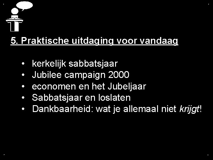 . . 5. Praktische uitdaging voor vandaag • kerkelijk sabbatsjaar • Jubilee campaign 2000