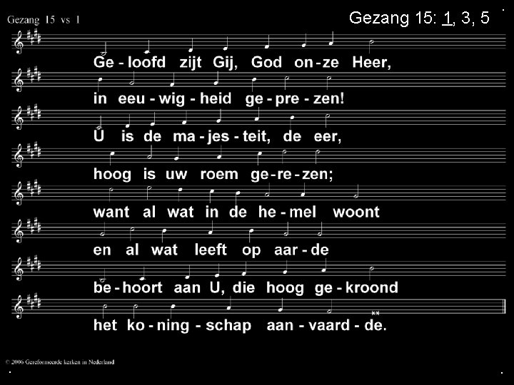 Gezang 15: 1, 3, 5 . . . 