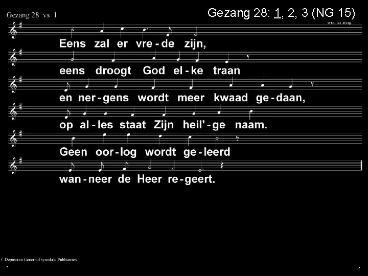 Gezang 28: 1, 2, 3 (NG 15) . . . 