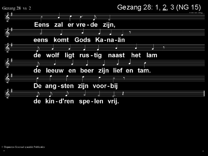 Gezang 28: 1, 2, 3 (NG 15) . . . 
