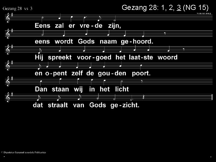 Gezang 28: 1, 2, 3 (NG 15) . . . 