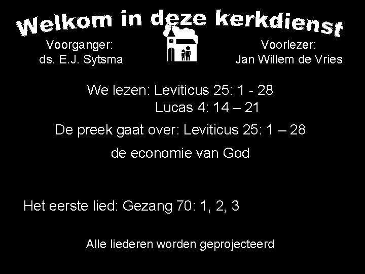 Voorganger: ds. E. J. Sytsma Voorlezer: Jan Willem de Vries We lezen: Leviticus 25: