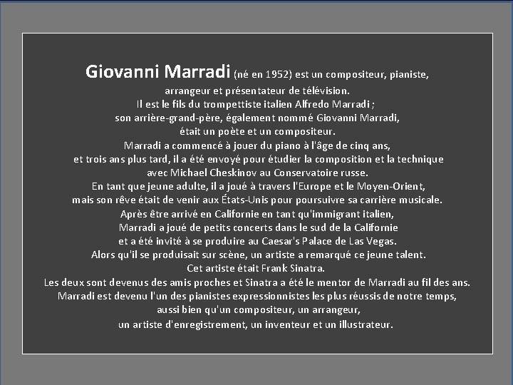 Giovanni Marradi (né en 1952) est un compositeur, pianiste, arrangeur et présentateur de télévision.