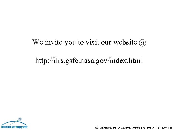 We invite you to visit our website @ http: //ilrs. gsfc. nasa. gov/index. html We invite you to visit our website @ http: //ilrs. gsfc. nasa. gov/index. html