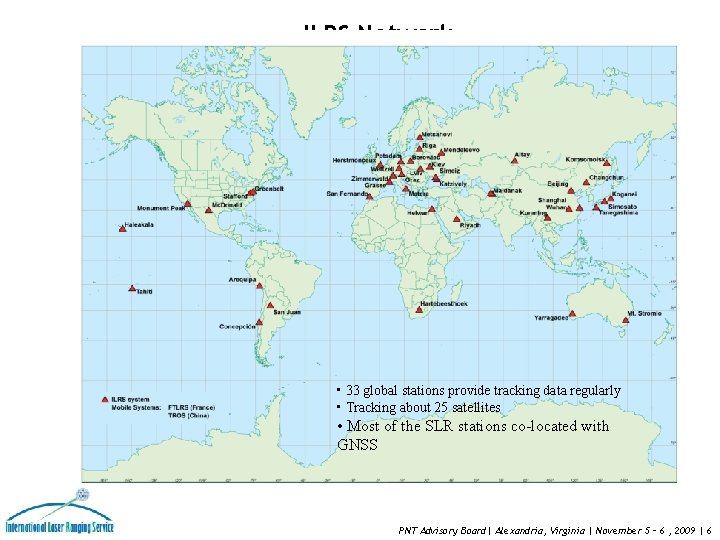 ILRS Network • 33 global stations provide tracking data regularly • Tracking about 25 ILRS Network • 33 global stations provide tracking data regularly • Tracking about 25