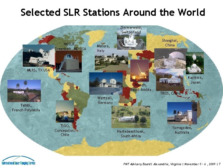 Selected SLR Stations Around the World Zimmerwald, Switzerland NGSLR, Greenbelt, MD USA Shanghai, China Selected SLR Stations Around the World Zimmerwald, Switzerland NGSLR, Greenbelt, MD USA Shanghai, China