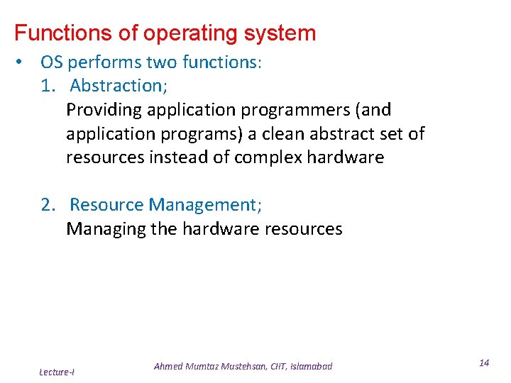 Functions of operating system • OS performs two functions: 1. Abstraction; Providing application programmers Functions of operating system • OS performs two functions: 1. Abstraction; Providing application programmers
