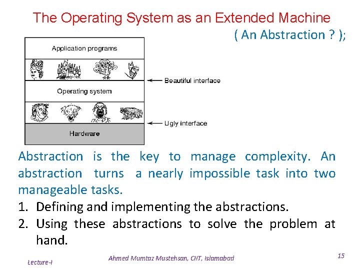 The Operating System as an Extended Machine ( An Abstraction ? ); Abstraction is The Operating System as an Extended Machine ( An Abstraction ? ); Abstraction is