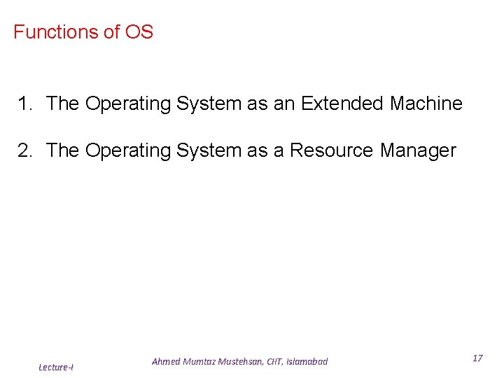 Functions of OS 1. The Operating System as an Extended Machine 2. The Operating Functions of OS 1. The Operating System as an Extended Machine 2. The Operating