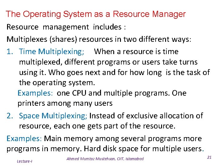 The Operating System as a Resource Manager Resource management includes : Multiplexes (shares) resources The Operating System as a Resource Manager Resource management includes : Multiplexes (shares) resources