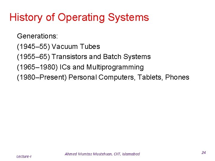 History of Operating Systems Generations: (1945– 55) Vacuum Tubes (1955– 65) Transistors and Batch History of Operating Systems Generations: (1945– 55) Vacuum Tubes (1955– 65) Transistors and Batch
