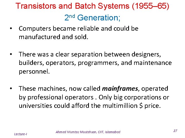 Transistors and Batch Systems (1955– 65) 2 nd Generation; • Computers became reliable and Transistors and Batch Systems (1955– 65) 2 nd Generation; • Computers became reliable and