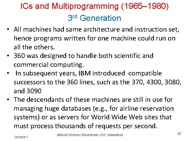 ICs and Multiprogramming (1965– 1980) 3 rd Generation • All machines had same architecture ICs and Multiprogramming (1965– 1980) 3 rd Generation • All machines had same architecture