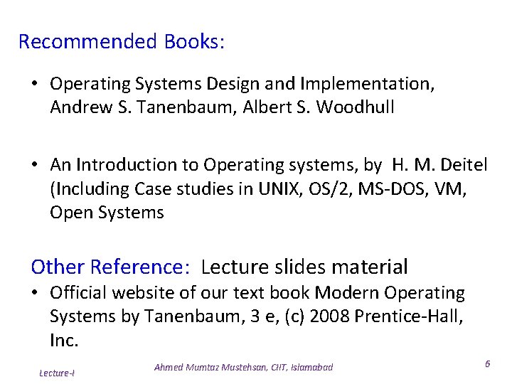 Recommended Books: • Operating Systems Design and Implementation, Andrew S. Tanenbaum, Albert S. Woodhull Recommended Books: • Operating Systems Design and Implementation, Andrew S. Tanenbaum, Albert S. Woodhull