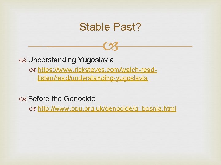Stable Past? Understanding Yugoslavia https: //www. ricksteves. com/watch-readlisten/read/understanding-yugoslavia Before the Genocide http: //www. ppu.