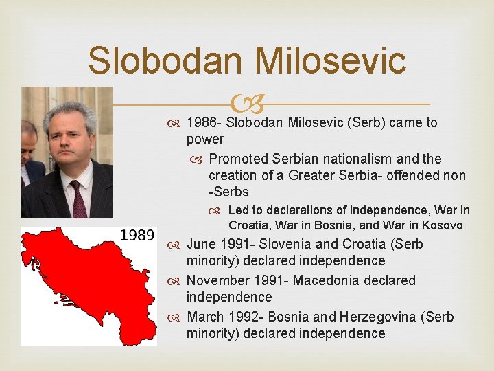 Slobodan Milosevic 1986 - Slobodan Milosevic (Serb) came to power Promoted Serbian nationalism and