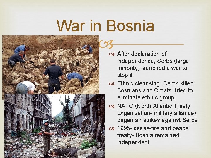 War in Bosnia After declaration of independence, Serbs (large minority) launched a war to