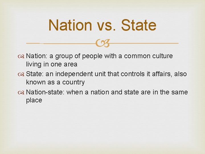 Nation vs. State Nation: a group of people with a common culture living in