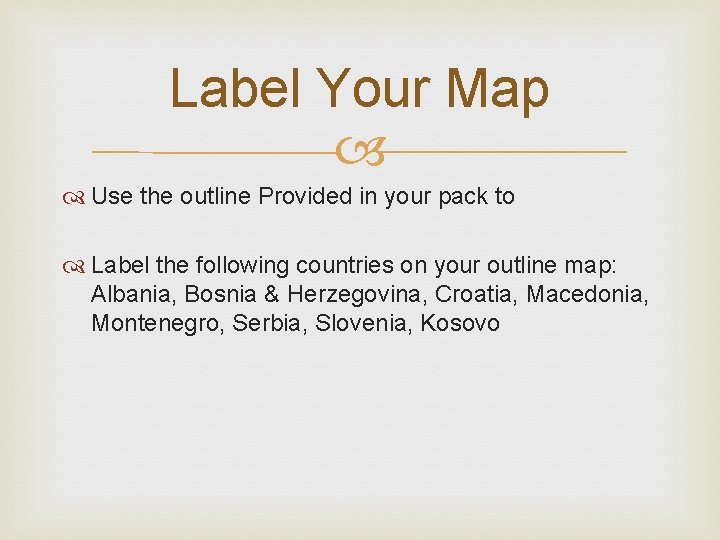 Label Your Map Use the outline Provided in your pack to Label the following