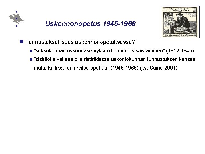 Uskonnonopetus 1945 -1966 n Tunnustuksellisuus uskonnonopetuksessa? n ”kirkkokunnan n ”sisällöt uskonnäkemyksen tietoinen sisäistäminen” (1912