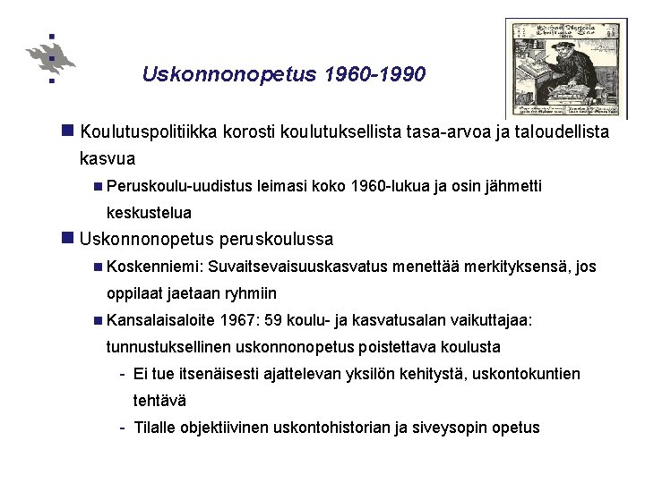 Uskonnonopetus 1960 -1990 n Koulutuspolitiikka korosti koulutuksellista tasa-arvoa ja taloudellista kasvua n Peruskoulu-uudistus leimasi