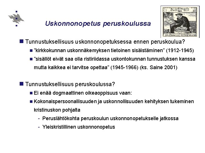 Uskonnonopetus peruskoulussa n Tunnustuksellisuus uskonnonopetuksessa ennen peruskoulua? n ”kirkkokunnan n ”sisällöt uskonnäkemyksen tietoinen sisäistäminen”