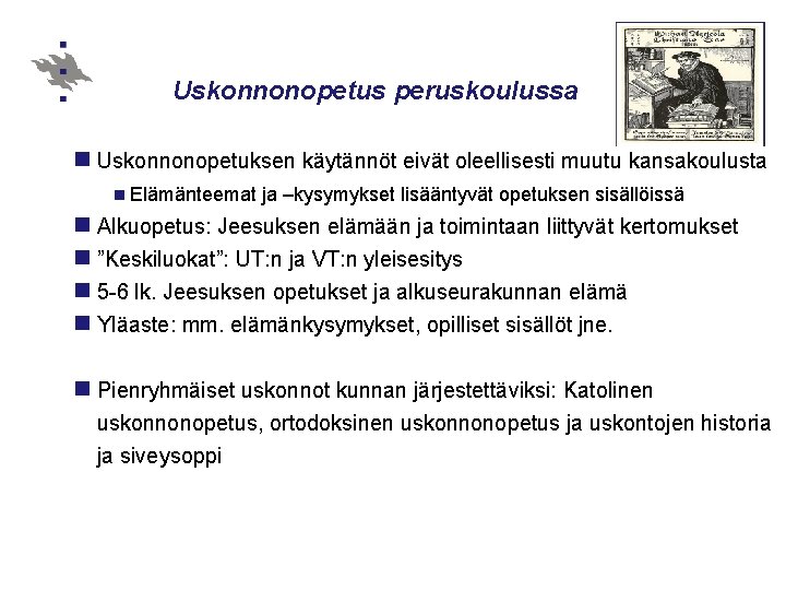 Uskonnonopetus peruskoulussa n Uskonnonopetuksen käytännöt eivät oleellisesti muutu kansakoulusta n Elämänteemat ja –kysymykset lisääntyvät