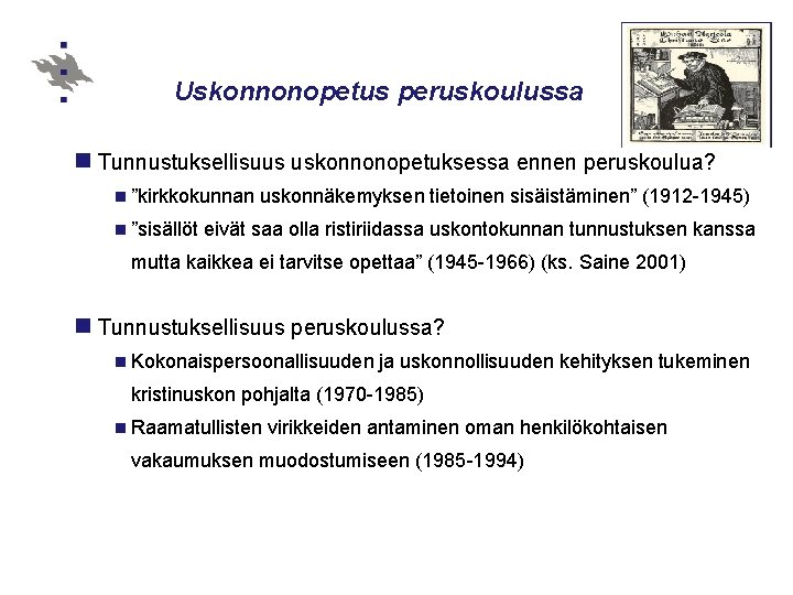 Uskonnonopetus peruskoulussa n Tunnustuksellisuus uskonnonopetuksessa ennen peruskoulua? n ”kirkkokunnan n ”sisällöt uskonnäkemyksen tietoinen sisäistäminen”