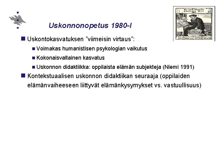 Uskonnonopetus 1980 -l n Uskontokasvatuksen ”viimeisin virtaus”: n Voimakas humanistisen psykologian vaikutus n Kokonaisvaltainen