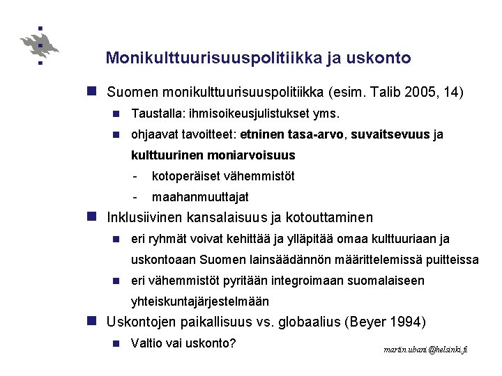 Monikulttuurisuuspolitiikka ja uskonto n Suomen monikulttuurisuuspolitiikka (esim. Talib 2005, 14) n Taustalla: ihmisoikeusjulistukset yms.