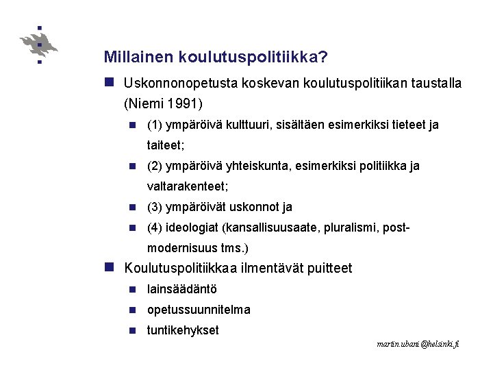 Millainen koulutuspolitiikka? n Uskonnonopetusta koskevan koulutuspolitiikan taustalla (Niemi 1991) n (1) ympäröivä kulttuuri, sisältäen