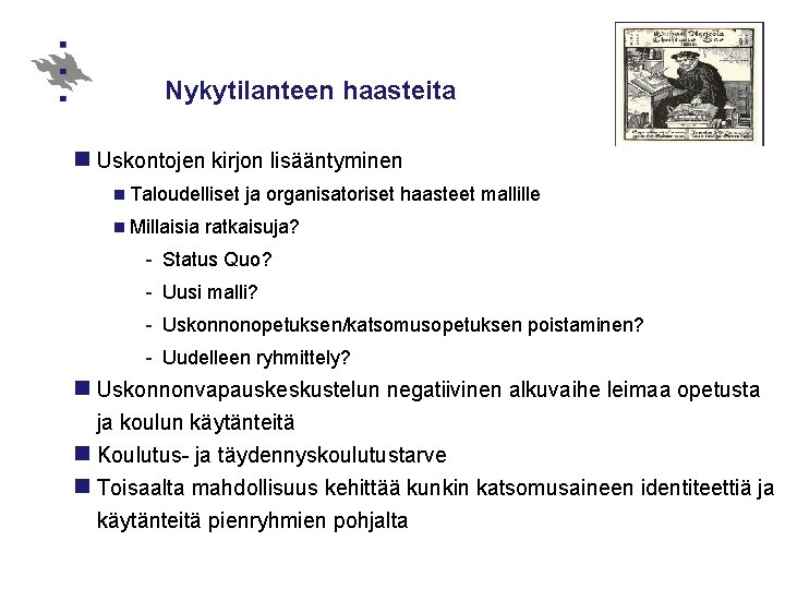 Nykytilanteen haasteita n Uskontojen kirjon lisääntyminen n Taloudelliset n Millaisia ja organisatoriset haasteet mallille