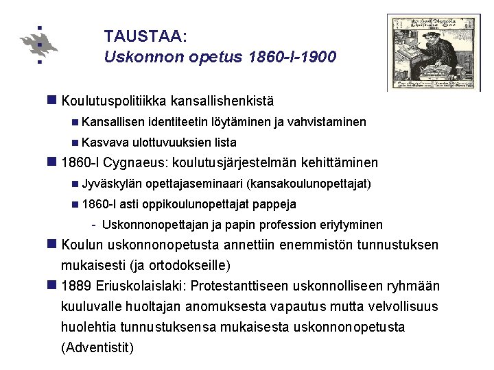 TAUSTAA: Uskonnon opetus 1860 -l-1900 n Koulutuspolitiikka kansallishenkistä n Kansallisen n Kasvava identiteetin löytäminen