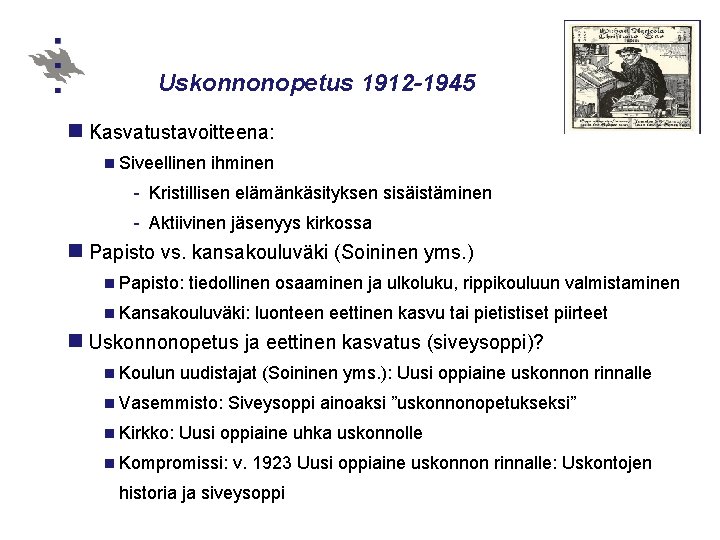 Uskonnonopetus 1912 -1945 n Kasvatustavoitteena: n Siveellinen ihminen - Kristillisen elämänkäsityksen sisäistäminen - Aktiivinen