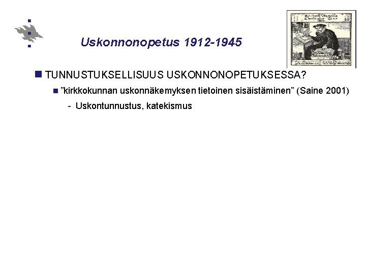 Uskonnonopetus 1912 -1945 n TUNNUSTUKSELLISUUS USKONNONOPETUKSESSA? n ”kirkkokunnan uskonnäkemyksen tietoinen sisäistäminen” (Saine 2001) -