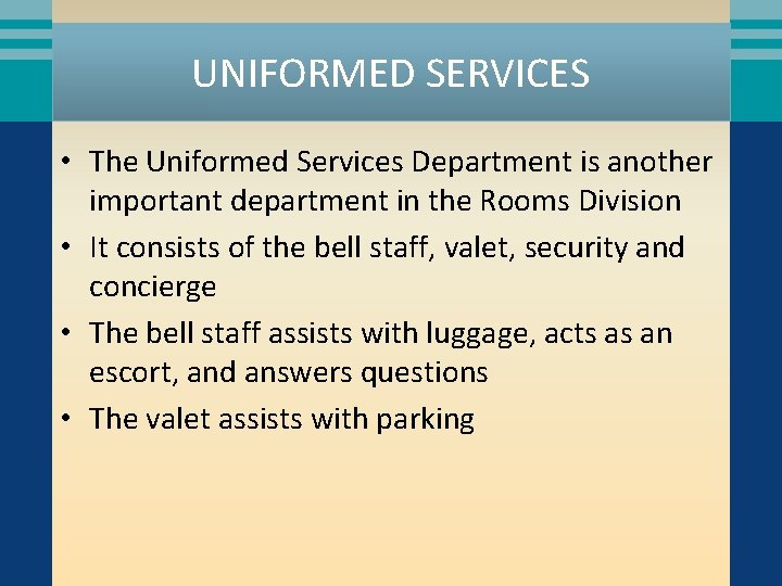 UNIFORMED SERVICES • The Uniformed Services Department is another important department in the Rooms