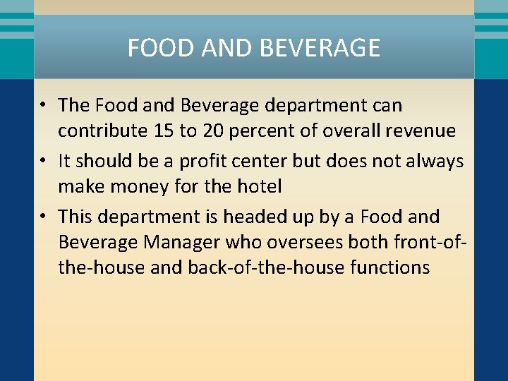 FOOD AND BEVERAGE • The Food and Beverage department can contribute 15 to 20