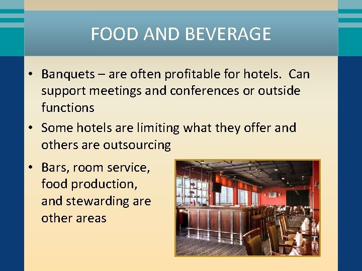 FOOD AND BEVERAGE • Banquets – are often profitable for hotels. Can support meetings