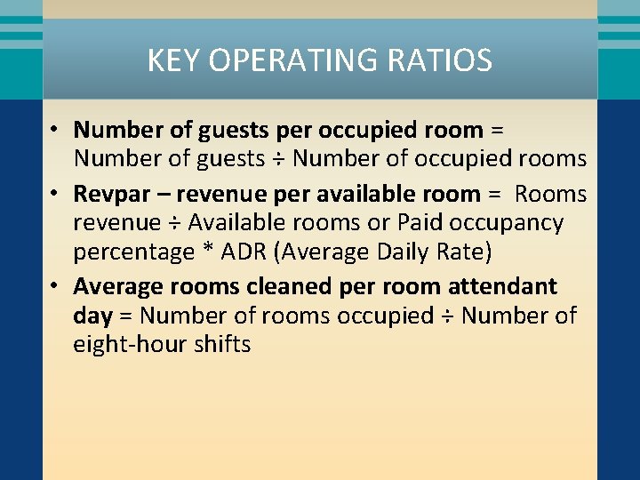 KEY OPERATING RATIOS • Number of guests per occupied room = Number of guests